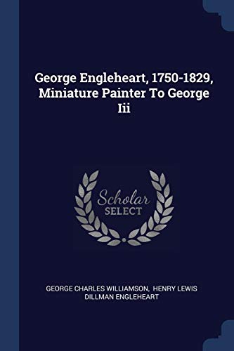 Stock image for George Engleheart, 1750-1829, Miniature Painter to George Iii for sale by Hamelyn