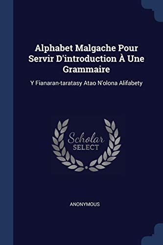 Beispielbild fr Alphabet Malgache Pour Servir D'introduction  Une Grammaire: Y Fianaran-taratasy Atao N'olona Alifabety zum Verkauf von Buchpark