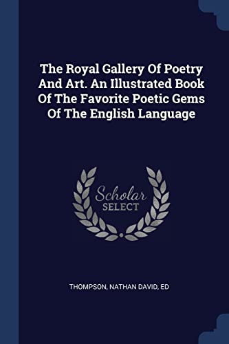 9781377106793: The Royal Gallery Of Poetry And Art. An Illustrated Book Of The Favorite Poetic Gems Of The English Language