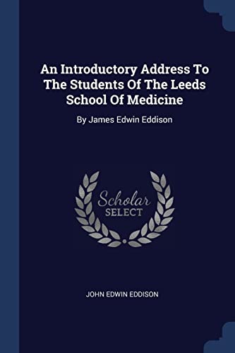 9781377111889: An Introductory Address To The Students Of The Leeds School Of Medicine: By James Edwin Eddison