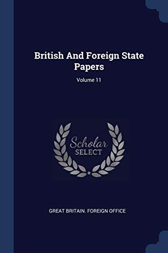 9781377117218: British And Foreign State Papers; Volume 11