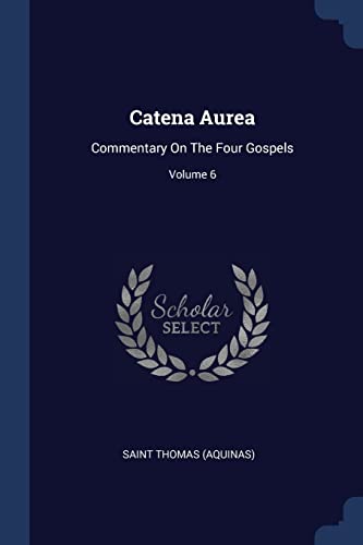 9781377122045: Catena Aurea: Commentary On The Four Gospels; Volume 6