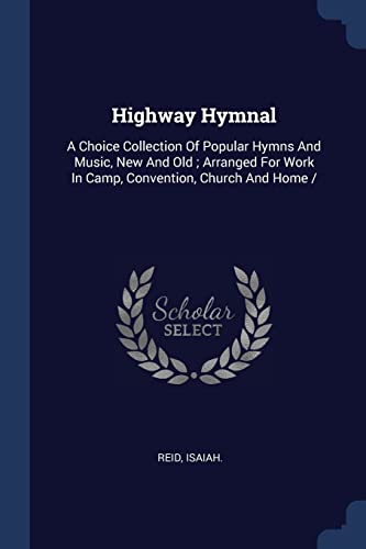9781377125336: Highway Hymnal: A Choice Collection Of Popular Hymns And Music, New And Old ; Arranged For Work In Camp, Convention, Church And Home /
