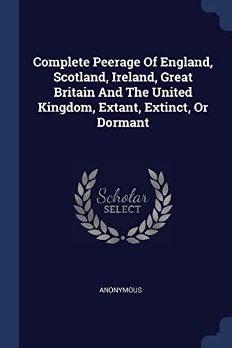 9781377126586: Complete Peerage Of England, Scotland, Ireland, Great Britain And The United Kingdom, Extant, Extinct, Or Dormant