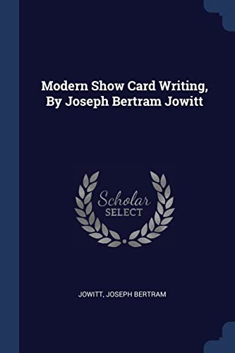 9781377127774: Modern Show Card Writing, By Joseph Bertram Jowitt