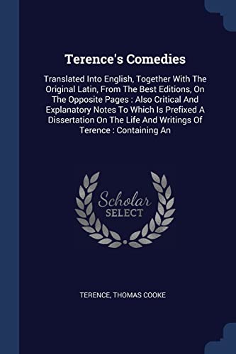 9781377129006: Terence's Comedies: Translated Into English, Together With The Original Latin, From The Best Editions, On The Opposite Pages : Also Critical And ... Life And Writings Of Terence : Containing An