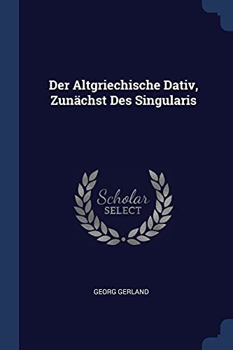 9781377133171: Der Altgriechische Dativ, Zunchst Des Singularis