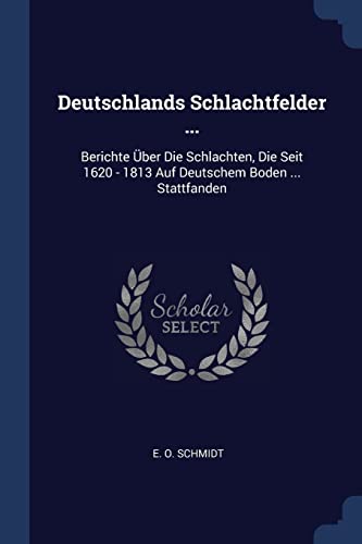 9781377135519: Deutschlands Schlachtfelder ...: Berichte ber Die Schlachten, Die Seit 1620 - 1813 Auf Deutschem Boden ... Stattfanden