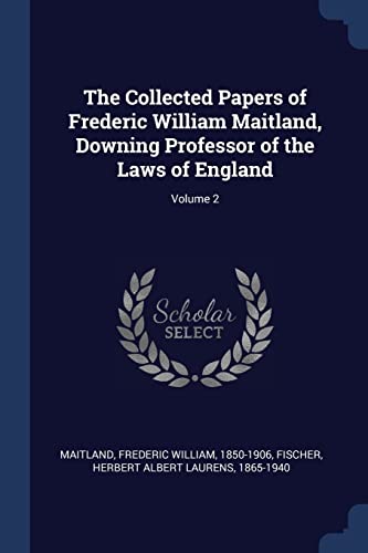 9781377139425: The Collected Papers of Frederic William Maitland, Downing Professor of the Laws of England; Volume 2