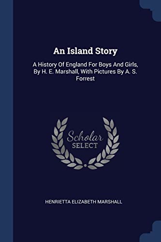 9781377145358: An Island Story: A History Of England For Boys And Girls, By H. E. Marshall, With Pictures By A. S. Forrest