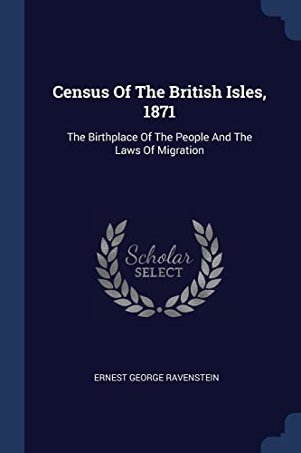 Beispielbild fr Census Of The British Isles, 1871: The Birthplace Of The People And The Laws Of Migration zum Verkauf von WorldofBooks