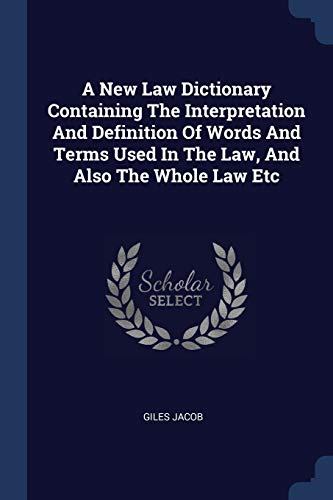 9781377146263: A New Law Dictionary Containing The Interpretation And Definition Of Words And Terms Used In The Law, And Also The Whole Law Etc