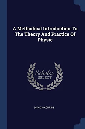 9781377148007: A Methodical Introduction To The Theory And Practice Of Physic