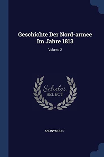 9781377153759: Geschichte Der Nord-armee Im Jahre 1813; Volume 2