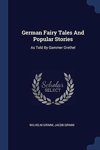 9781377154305: German Fairy Tales And Popular Stories: As Told By Gammer Grethel
