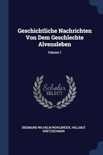 9781377155326: Geschichtliche Nachrichten Von Dem Geschlechte Alvensleben; Volume 1