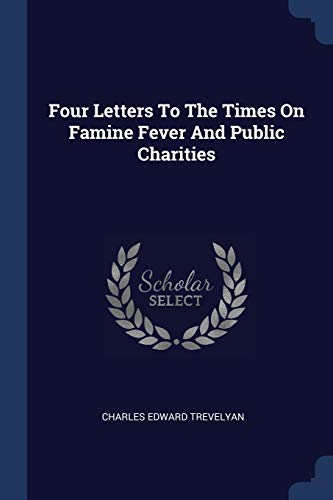 Beispielbild fr Four Letters To The Times On Famine Fever And Public Charities zum Verkauf von Reuseabook