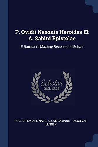 9781377176086: P. Ovidii Nasonis Heroides Et A. Sabini Epistolae: E Burmanni Maxime Recensione Editae