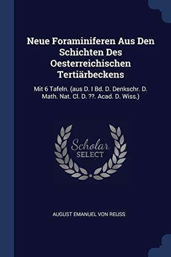 9781377176130: Neue Foraminiferen Aus Den Schichten Des Oesterreichischen Tertirbeckens: Mit 6 Tafeln. (aus D. I Bd. D. Denkschr. D. Math. Nat. Cl. D. ??. Acad. D. Wiss.)