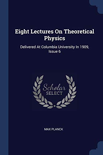 9781377177731: Eight Lectures On Theoretical Physics: Delivered At Columbia University In 1909, Issue 6