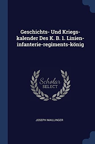 9781377180052: Geschichts- Und Kriegs-kalender Des K. B. 1. Linien-infanterie-regiments-knig
