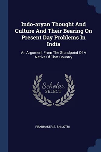 Beispielbild fr Indo-aryan Thought And Culture And Their Bearing On Present Day Problems In India: An Argument From The Standpoint Of A Native Of That Country zum Verkauf von Buchpark