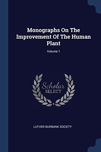 9781377181981: Monographs On The Improvement Of The Human Plant; Volume 1