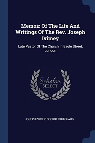 9781377182162: Memoir Of The Life And Writings Of The Rev. Joseph Ivimey: Late Pastor Of The Church In Eagle Street, London