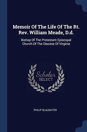 Beispielbild fr Memoir Of The Life Of The Rt. Rev. William Meade D.d. zum Verkauf von Books Puddle