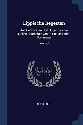 9781377186535: Lippische Regesten: Aus Gedruckten Und Ungedruckten Quellen Bearbeitet Von O. Preuss Und A. Falkmann; Volume 1