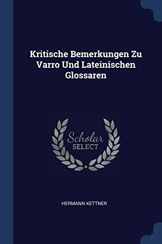 Stock image for Kritische Bemerkungen Zu Varro Und Lateinischen Glossaren for sale by ALLBOOKS1