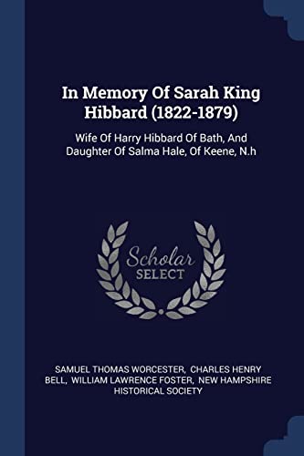9781377193526: In Memory Of Sarah King Hibbard (1822-1879): Wife Of Harry Hibbard Of Bath, And Daughter Of Salma Hale, Of Keene, N.h