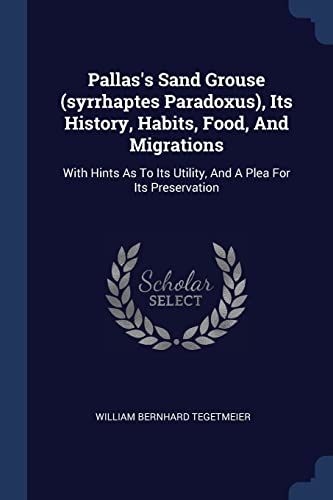 9781377195292: Pallas's Sand Grouse (syrrhaptes Paradoxus), Its History, Habits, Food, And Migrations: With Hints As To Its Utility, And A Plea For Its Preservation