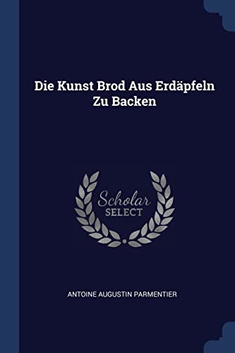 Imagen de archivo de Die Kunst Brod Aus Erdpfeln Zu Backen a la venta por California Books