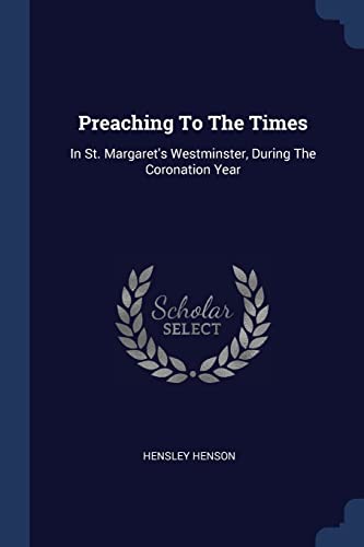 Imagen de archivo de Preaching To The Times: In St. Margarets Westminster, During The Coronation Year a la venta por Reuseabook