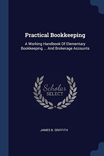 9781377204543: Practical Bookkeeping: A Working Handbook Of Elementary Bookkeeping ... And Brokerage Accounts