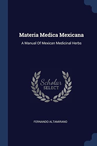 9781377209692: Materia Medica Mexicana: A Manual Of Mexican Medicinal Herbs