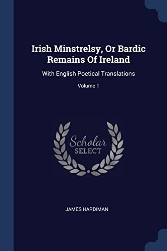 9781377209722: Irish Minstrelsy, Or Bardic Remains Of Ireland: With English Poetical Translations; Volume 1