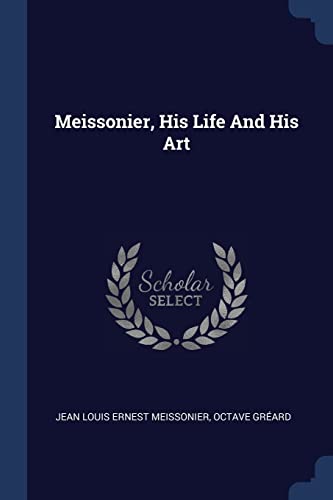 9781377211503: Meissonier, His Life And His Art