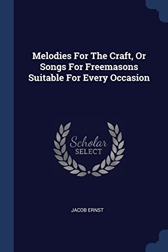 9781377216744: Melodies For The Craft, Or Songs For Freemasons Suitable For Every Occasion