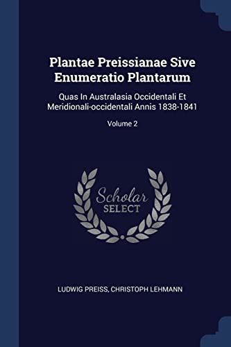 Stock image for Plantae Preissianae Sive Enumeratio Plantarum: Quas In Australasia Occidentali Et Meridionali-occidentali Annis 1838-1841; Volume 2