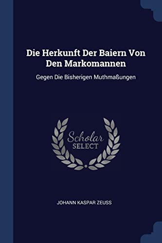 9781377218557: Die Herkunft Der Baiern Von Den Markomannen: Gegen Die Bisherigen Muthmaungen