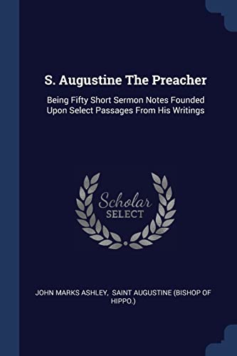 9781377225302: S. Augustine The Preacher: Being Fifty Short Sermon Notes Founded Upon Select Passages From His Writings