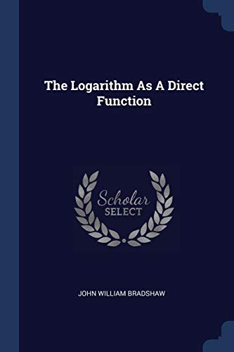 Imagen de archivo de The Logarithm As A Direct Function a la venta por ALLBOOKS1