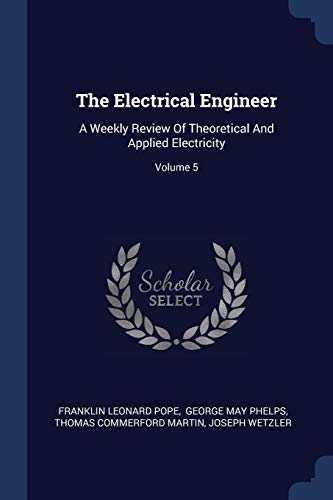 9781377238449: The Electrical Engineer: A Weekly Review Of Theoretical And Applied Electricity; Volume 5