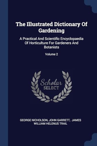9781377240374: The Illustrated Dictionary Of Gardening: A Practical And Scientific Encyclopaedia Of Horticulture For Gardeners And Botanists; Volume 2