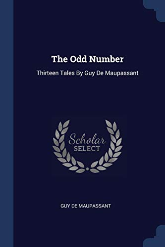 9781377243559: The Odd Number: Thirteen Tales By Guy De Maupassant
