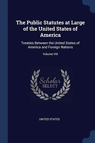 9781377256078: The Public Statutes at Large of the United States of America: Treaties Between the United States of America and Foreign Nations; Volume VIII
