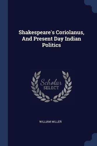 Beispielbild fr Shakespeare's Coriolanus, And Present Day Indian Politics zum Verkauf von ALLBOOKS1
