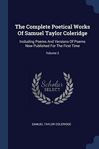 9781377261249: The Complete Poetical Works Of Samuel Taylor Coleridge: Including Poems And Versions Of Poems Now Published For The First Time; Volume 2